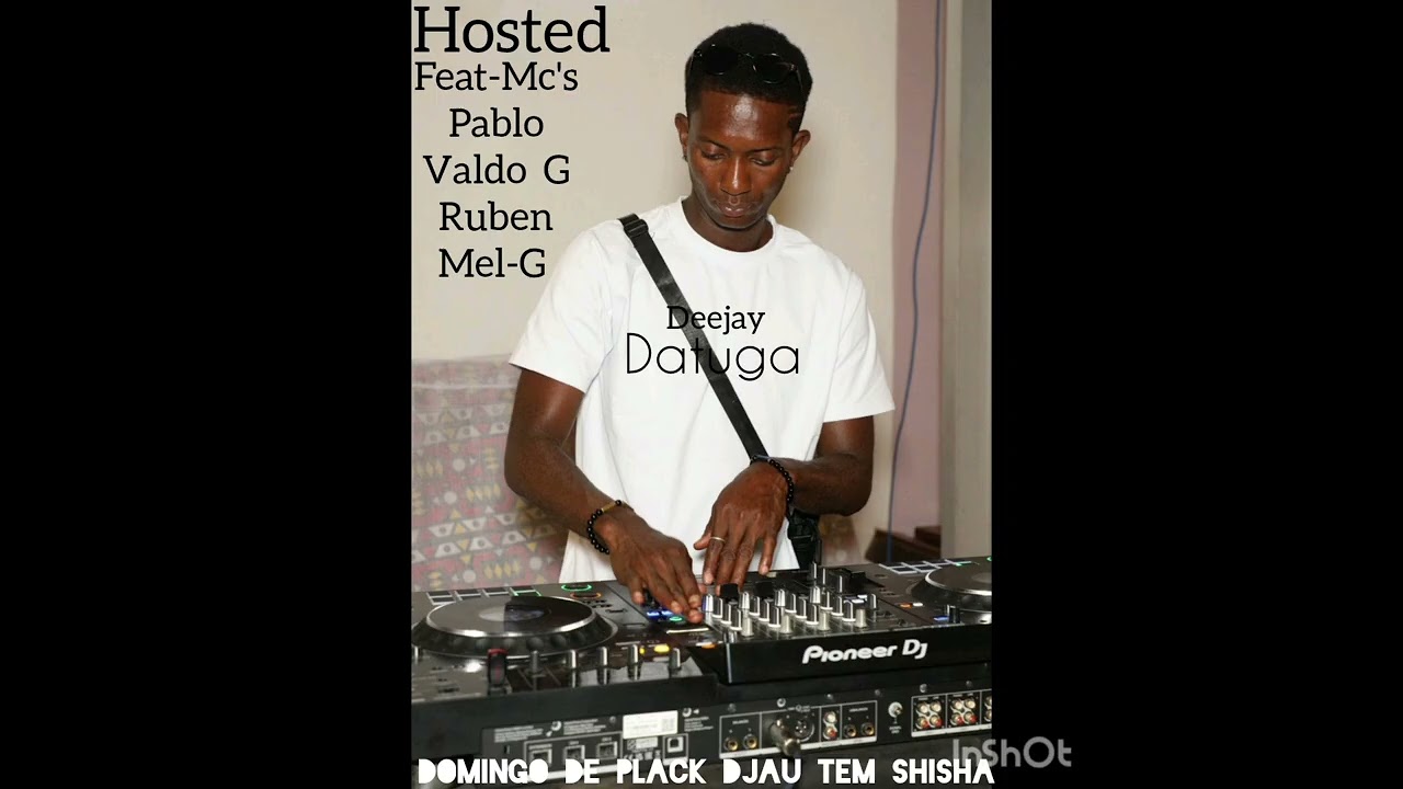 Dj DATUGA FEAT_MC'-PABLO_VALDA G-RUBEN_MEL-G DOMINGO DE PLACK DJAU TEM SHISHA ☝️🙏🇬🇼
