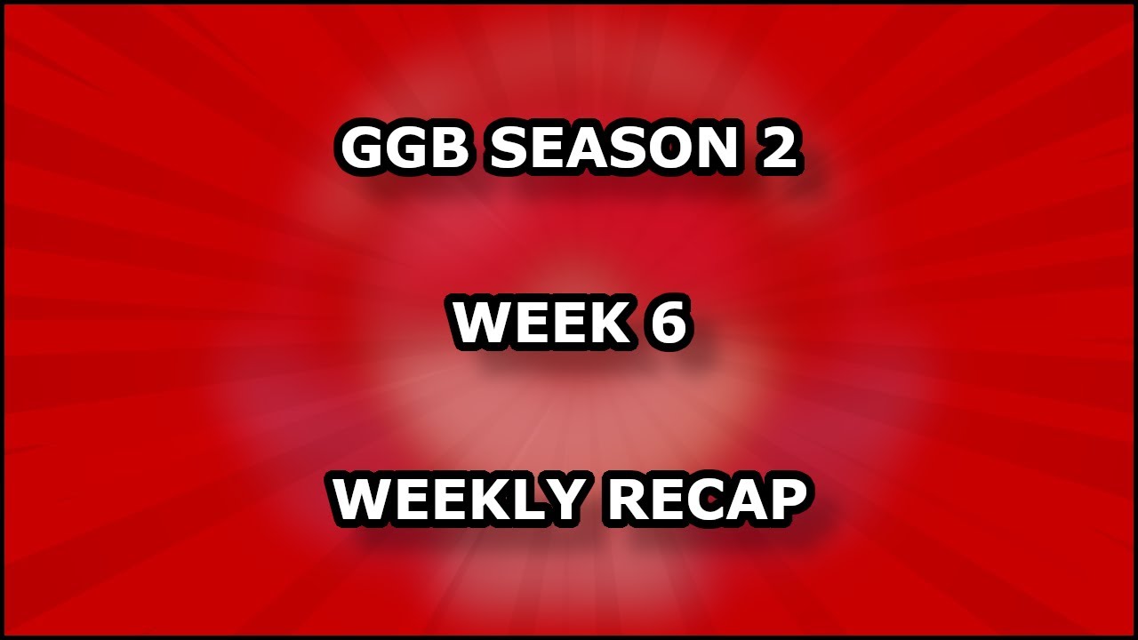 GGB SEASON 2 WEEK 6 WEEKLY RECAP W/Shiny