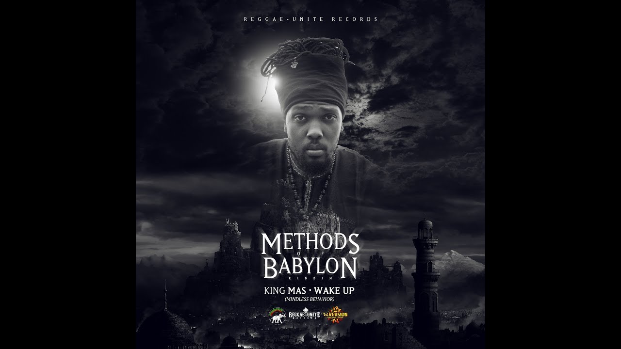 King MAS - Wake Up (Mindless Behavior)  (Methods Of Babylon Riddim) - Reggae-Unite Records - 2018 .