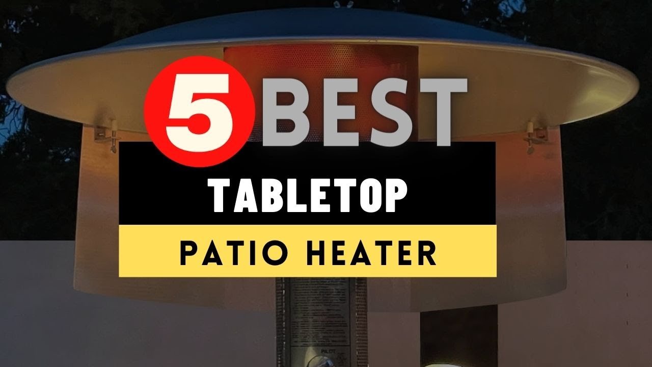 Best Tabletop Patio Heater 2025 [UPDATED] 🔶 Top 5 Tabletop Patio Heater Reviews