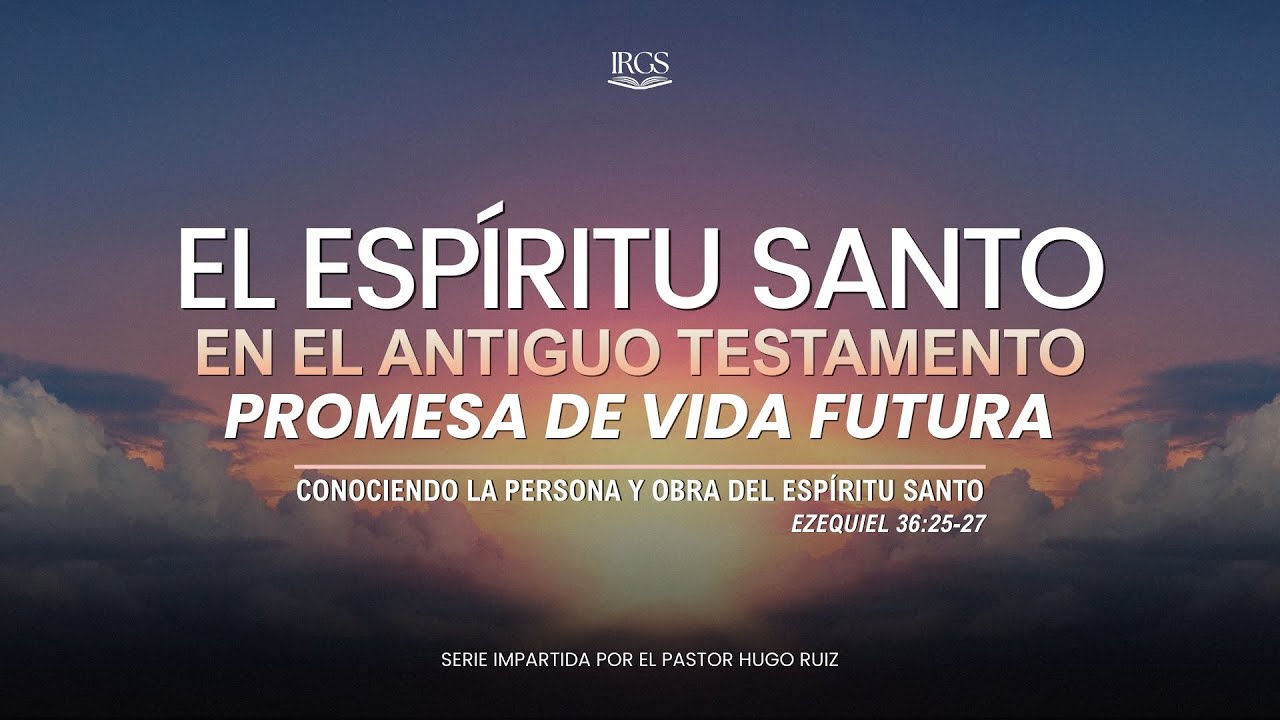 El Espíritu Santo en el Antiguo Testamento | Ezequiel 36:25-27 | Pr. Hugo Ruiz