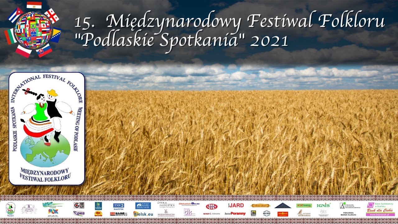 XV MIĘDZYNARODOWY FESTIWAL FOLKLORU IOV ,,PODLASKIE SPOTKANIA" 2021 INTERNATIONAL FESTIVAL FOLKLORE