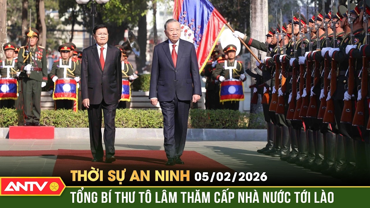 Thời sự an ninh ngày 5/2: Tổng Bí thư Tô Lâm thăm cấp Nhà nước tới Lào | ANTV