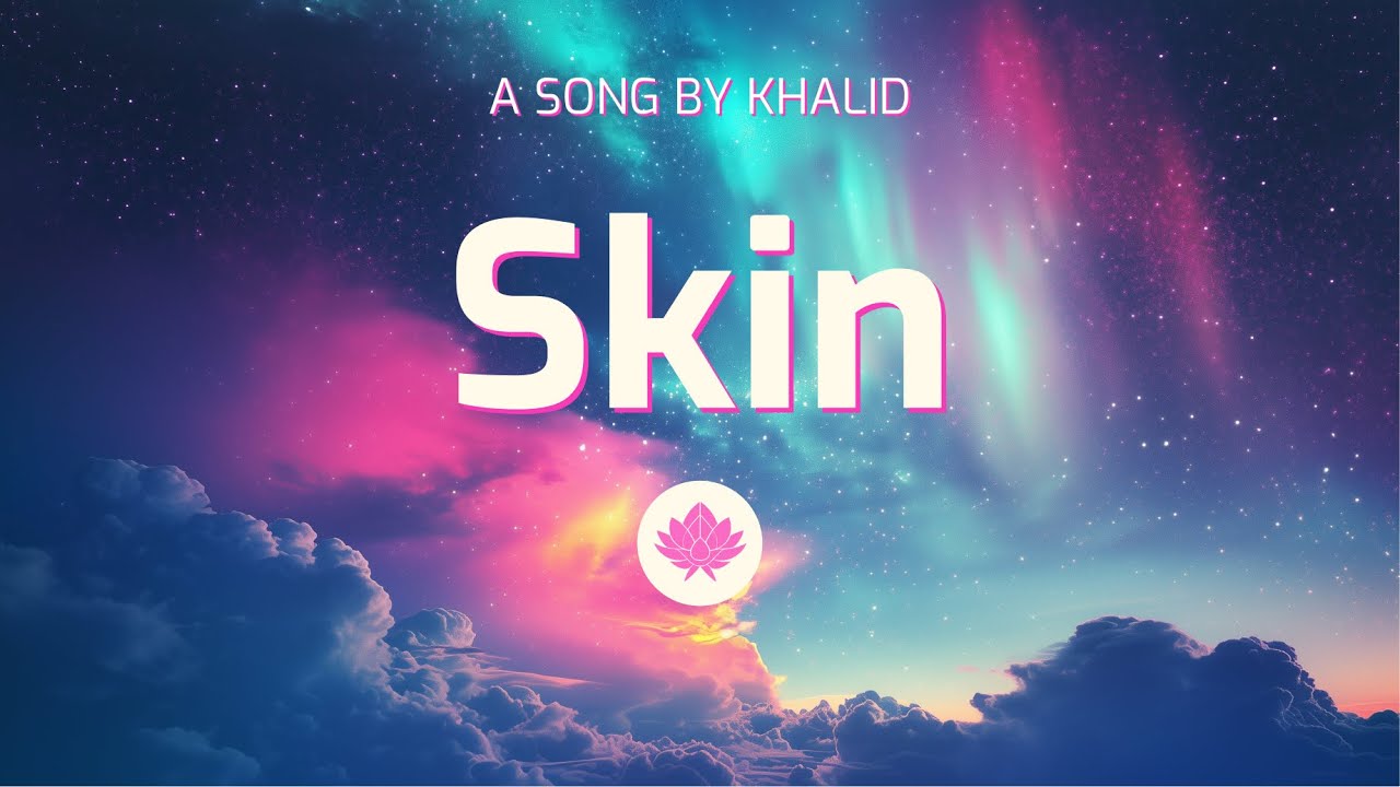 Khalid - Skin (Lyrics)