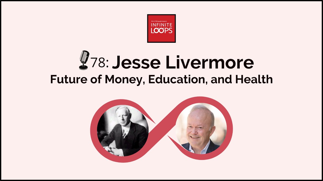 Ep.78 &mdash; Jesse Livermore &mdash; Future of Money, Education, and Health