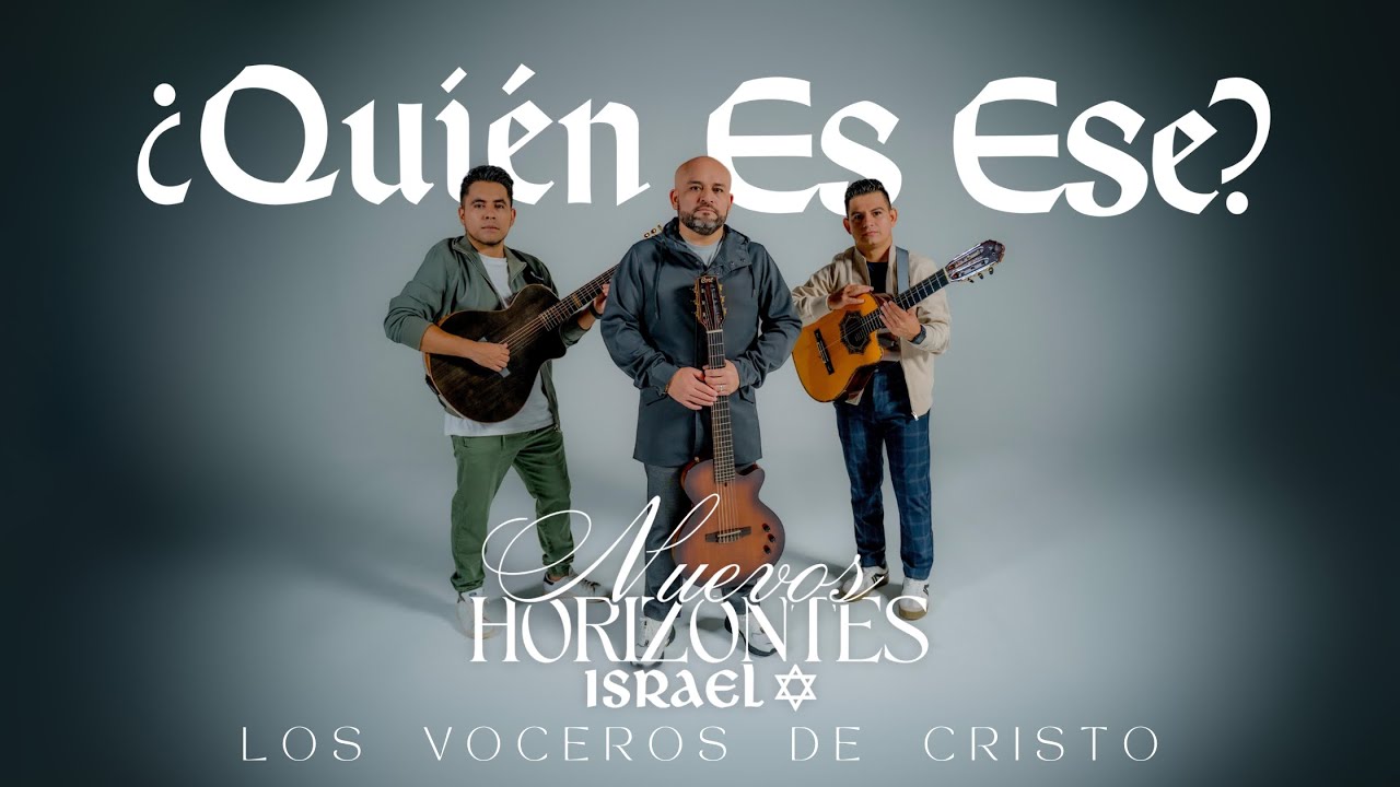 ¿Quien es Ese? - Los Voceros de Cristo - Nuevos Horizontes Israel (versión acústica)