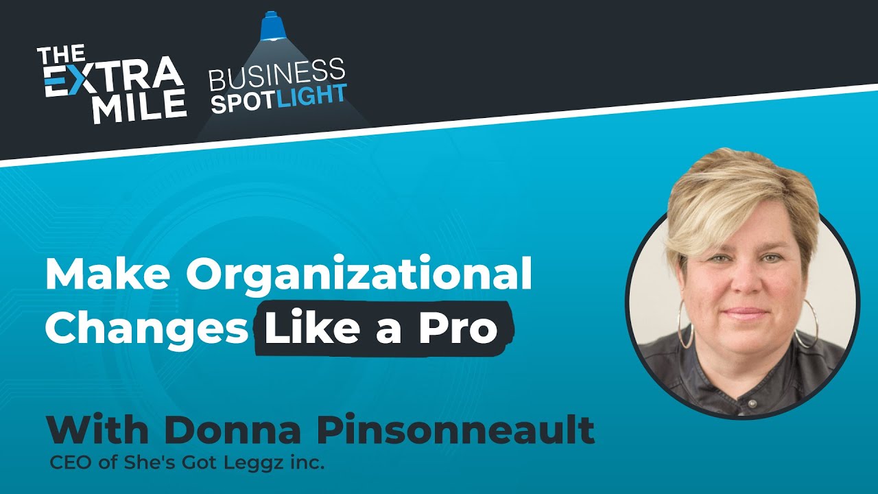 Make Organizational Changes Like a Pro | Donna Pinsonneault (She's Got Leggz Inc.)
