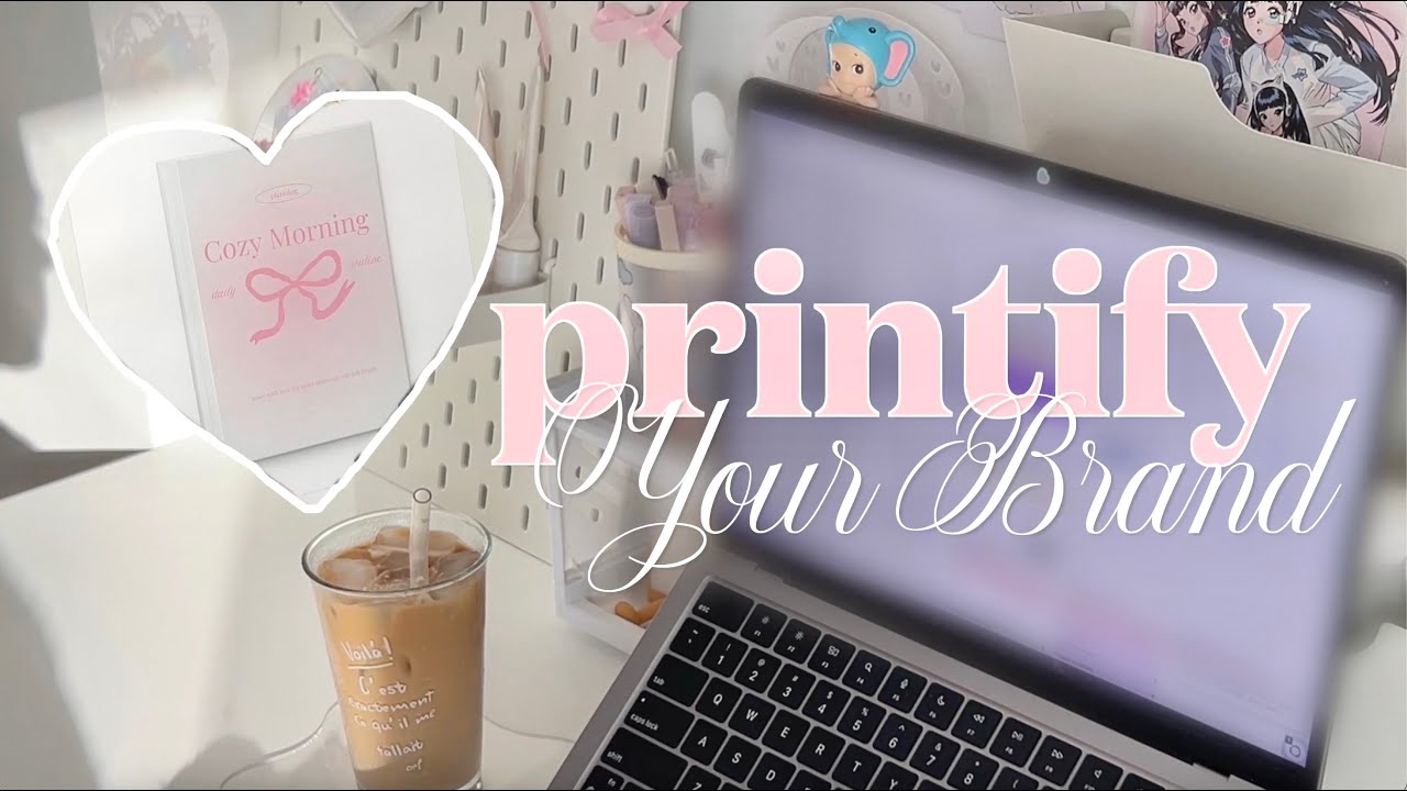How to build your own dream brand with Printify 💓
