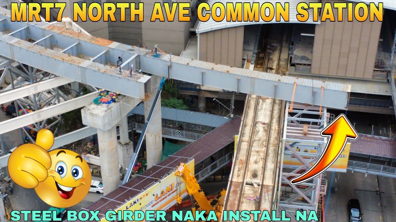 STEEL BOX GIRDER NAKA INSTALL NA/MRT7 NORTH AVE COMMON STATION UNIFIED GRAND CENTRAL STATION UPDATE