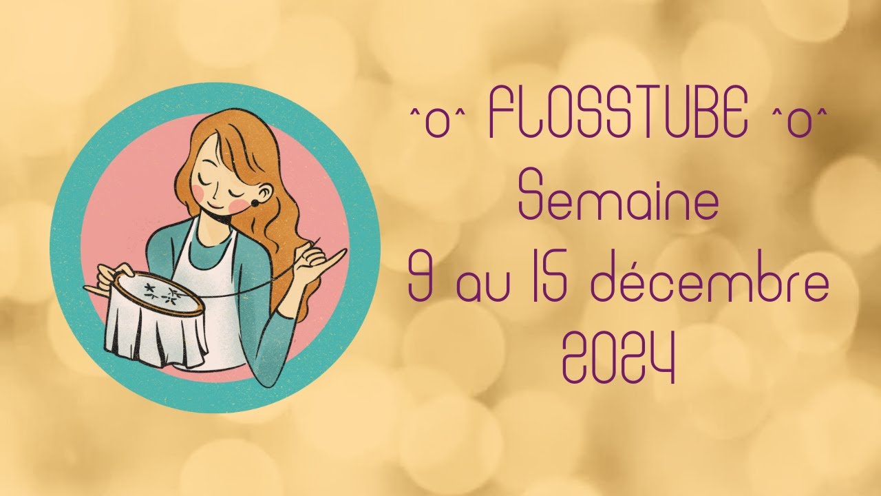Flosstube Semaine 50 - 2024