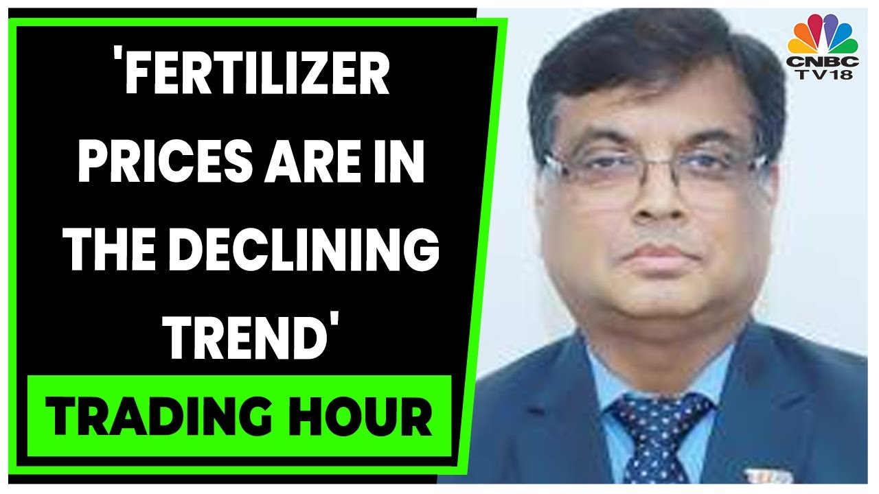 Kishor Rungta Discusses Prices, Demand Trends, Fertilizer Sector Outlook | Trading Hour | CNBC-TV18