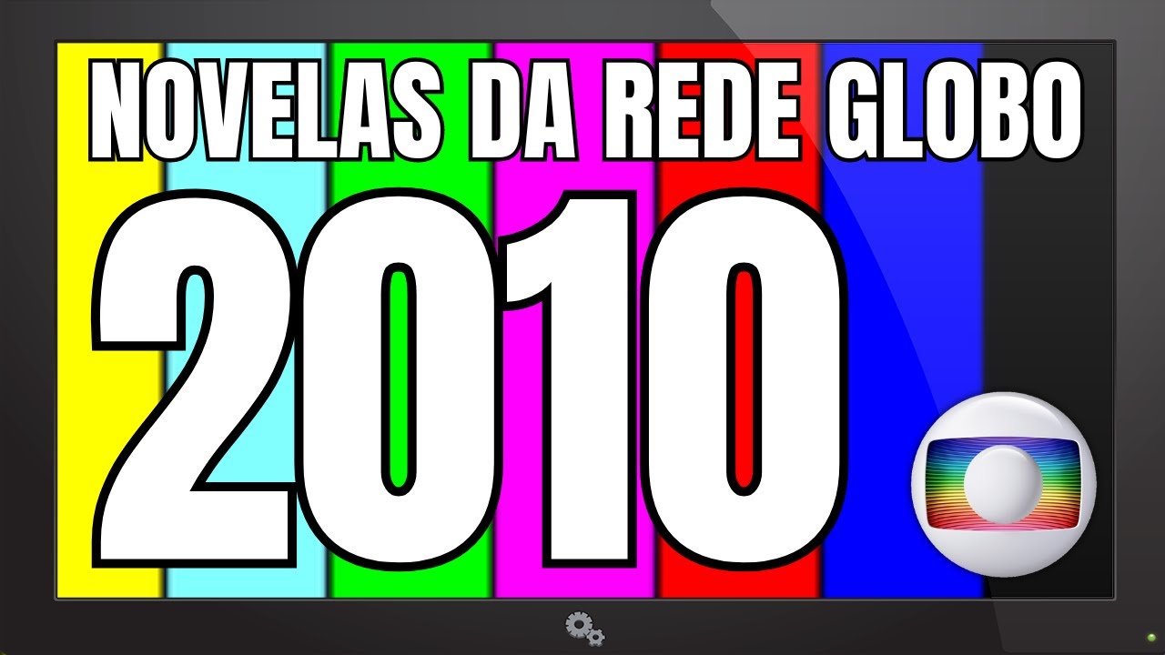 TODAS AS NOVELAS DA REDE GLOBO DOS ANOS 2010