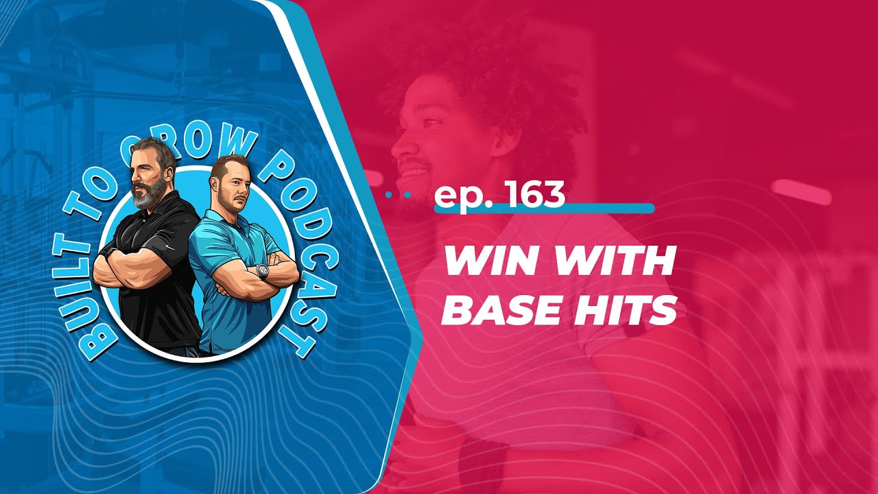 Win with Base Hits - Built to Grow Podcast #163
