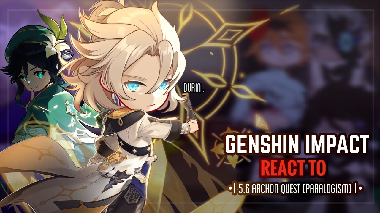 ☀️✨ Genshin Impact React to 5.6 Archon Quest “Paralogism” || Gacha Club || Fatui Harbingers
