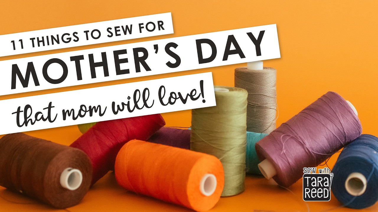11 Things to Sew for Mothers Day - Easy Sewing Projects