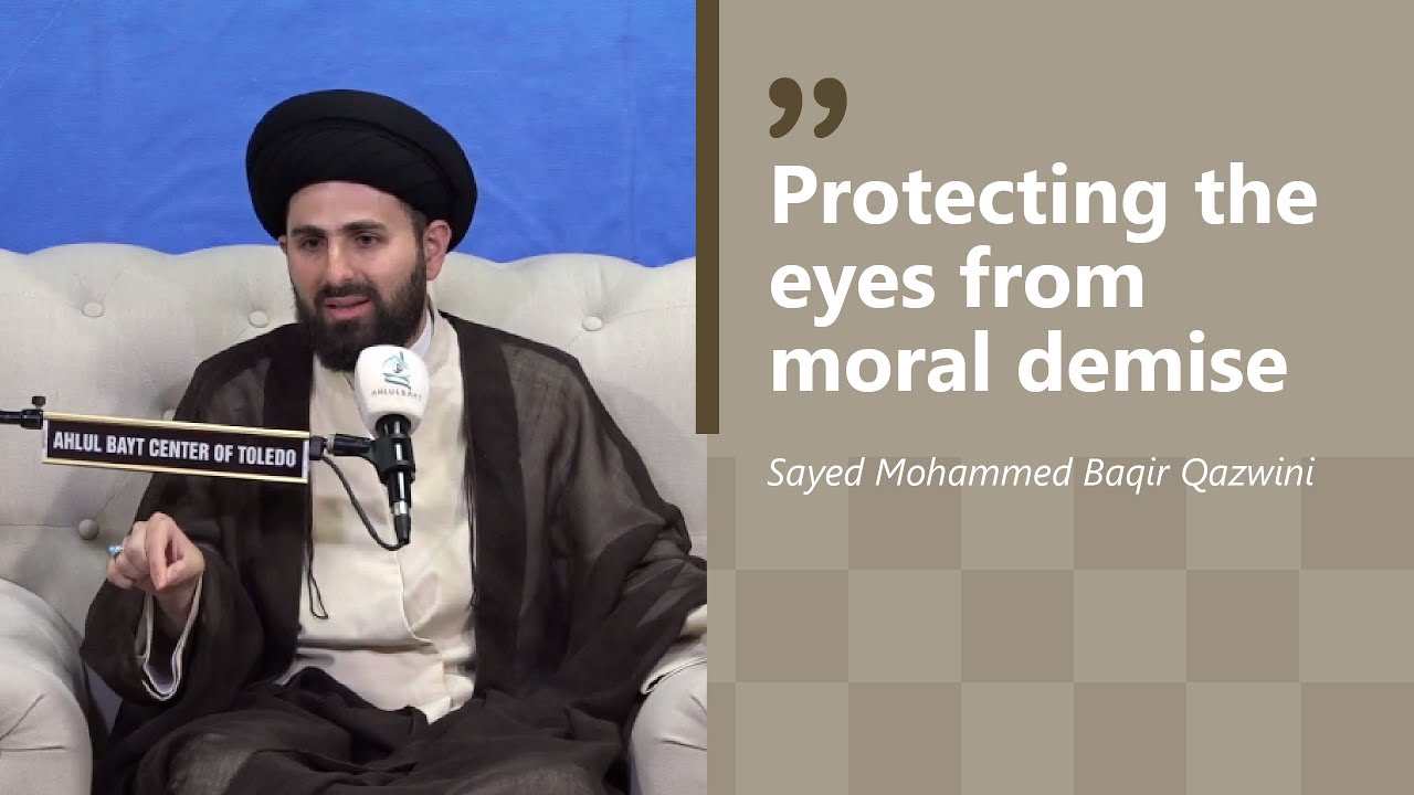Protecting the Eyes from Moral Demise | Sayed Muhammed Baqir Qazwini