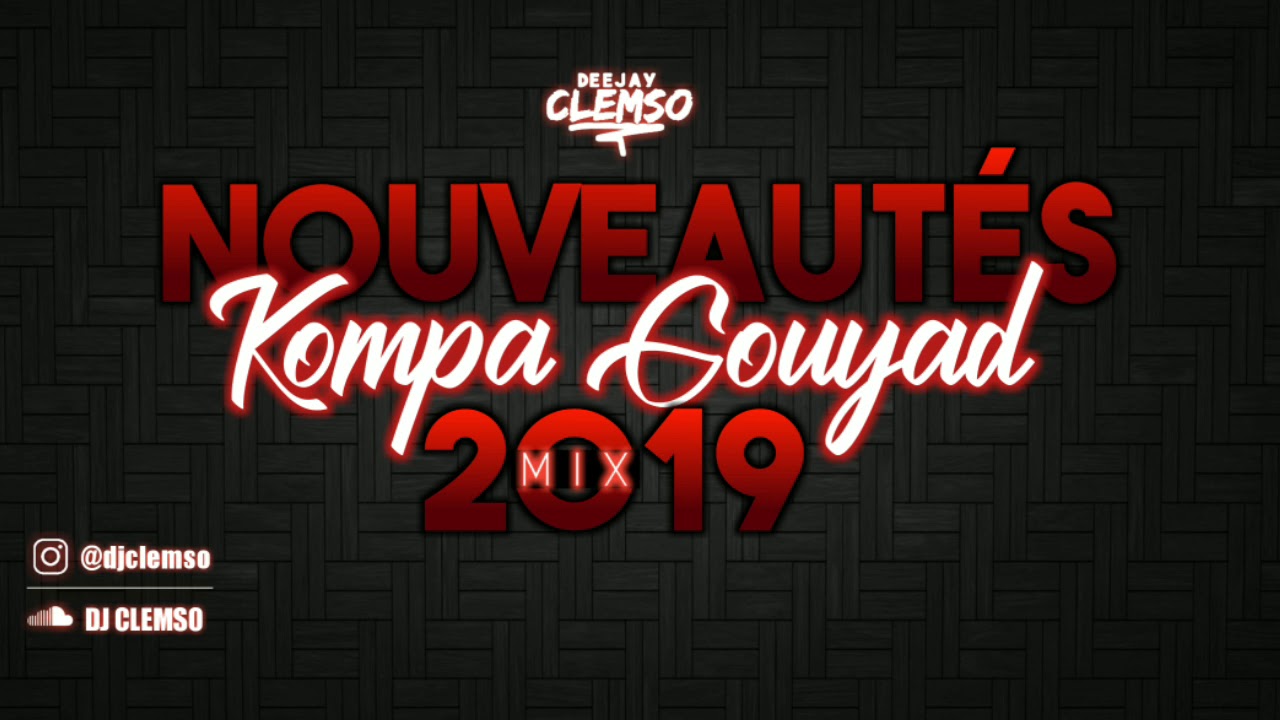 DJ CLEMSO - 100% NOUVEAUT&Eacute;S Kompa Gouyad MIX 2019