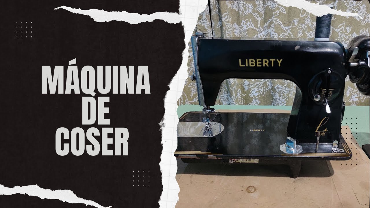 MAQUINA DE COSER LIBERTY (COMO ENHEBRAR UNA MAQUINA DE COSER)