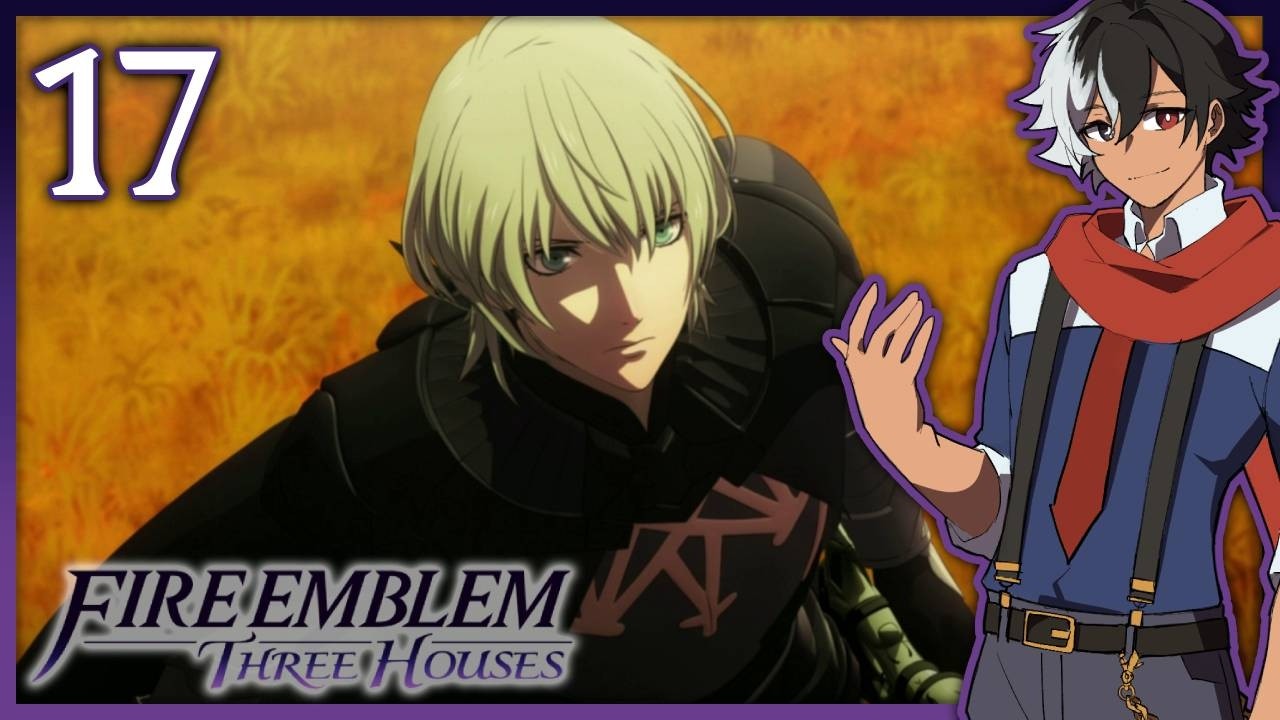 Is it time?!【 Fire Emblem: Three Houses 】Part 17
