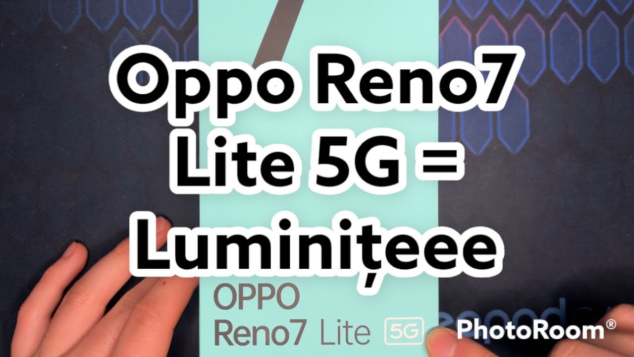 Oppo Reno7 Lite 5G = Luminite, dar altceva?!
