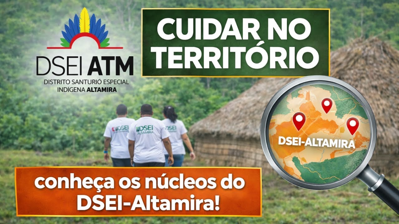 Cuidar no Território: conheça os núcleos do DSEI-Altamira!