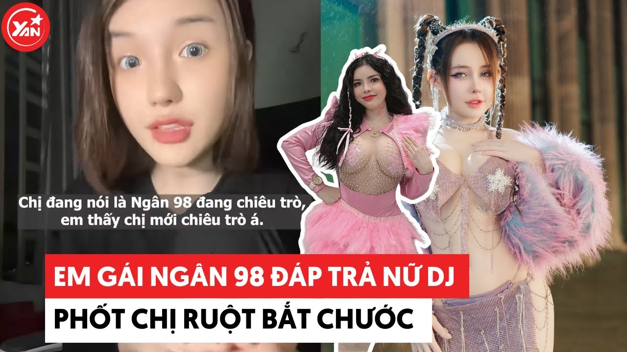 Em gái Ngân 98 đáp trả nữ DJ phốt chị ruột bắt chước #djngan98 #yannews #tintuc