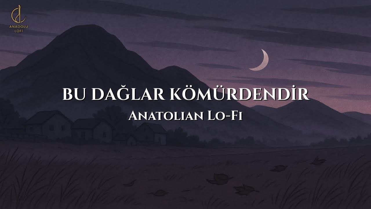 Bu Dağlar Kömürdendir | Anatolian Lo-Fi