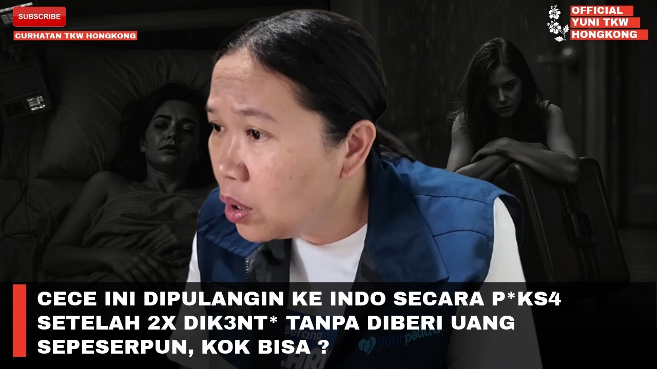 CECE INI DIPULANGIN KE INDO SECARA P*KS4 SETELAH 2X DIK3NT* TANPA DIBERI UANG SEPESERPUN, KOK BISA ?