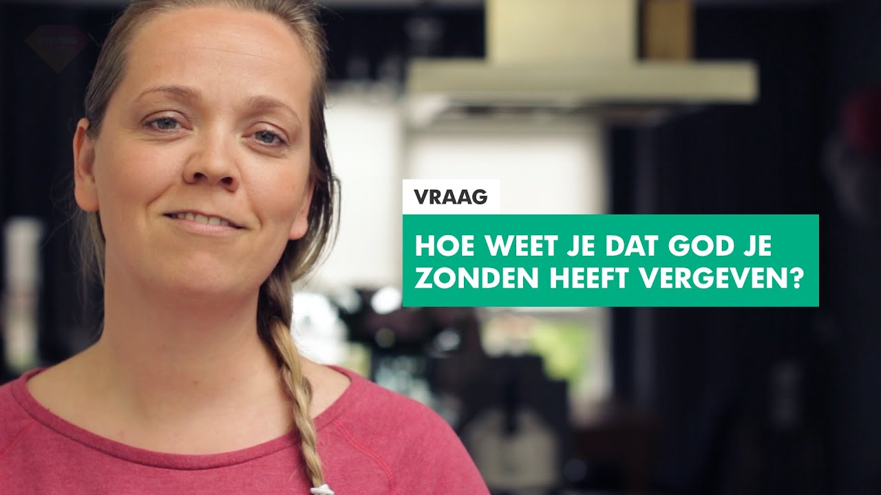 Hoe weet je dat God je zonden heeft vergeven?