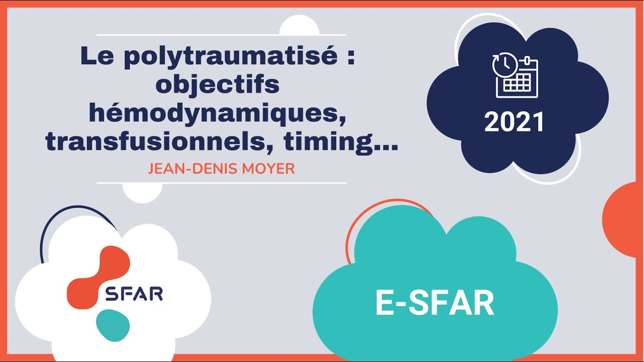 Le polytraumatisé : objectifs hémodynamiques, transfusionnels, timing… - JD MOYER / E-SFAR 2021