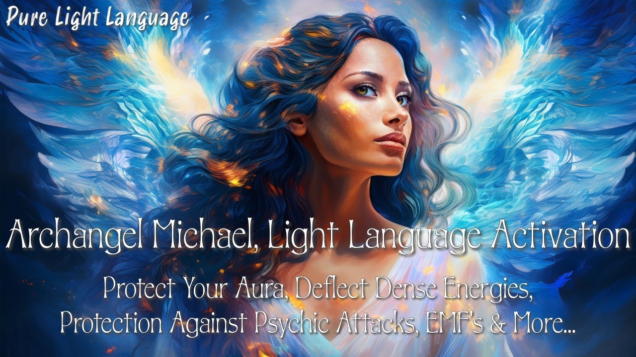 Archangel Michael Light Language Activation: Shield Your Aura, Block Psychic Attacks, EMF&rsquo;s & More&hellip;