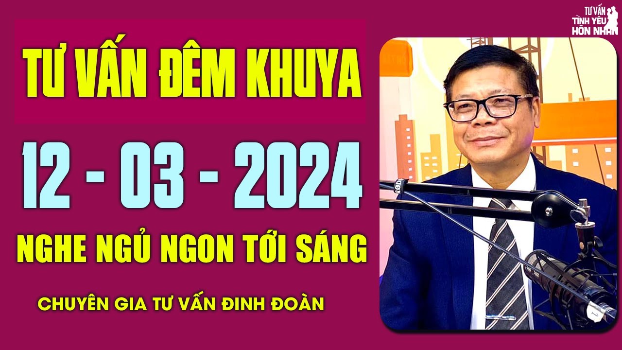 Tư Vấn Chuyện Thầm Kín Đêm Khuya Nghe Xong Ngủ Cực Ngon | Đinh Đoàn Tư Vấn Cửa Sổ Tình Yêu 12/3