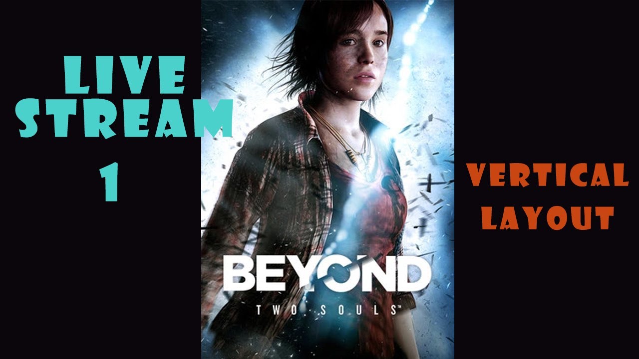 Beyond: Two Souls - Live vertical - Stream 1 - What is this game about lets play and find out