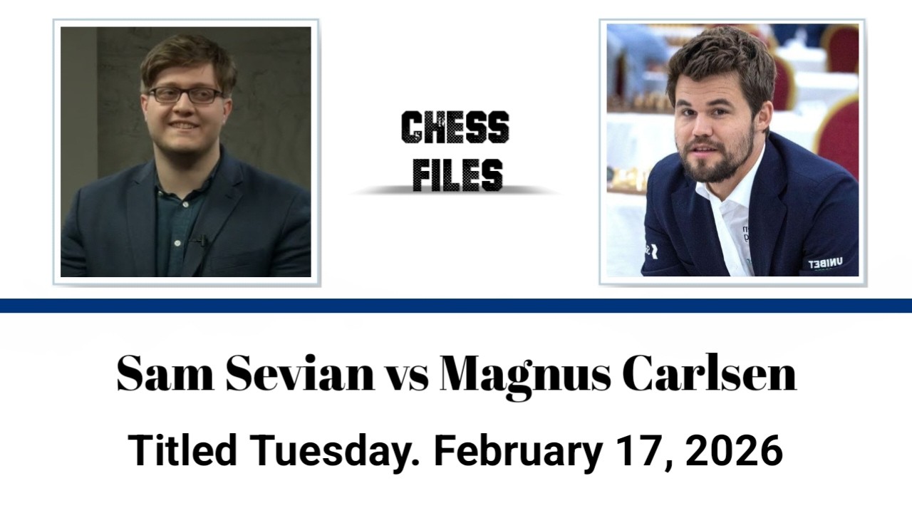 Sam Sevian vs Magnus Carlsen • Titled Tuesday. February 17, 2026