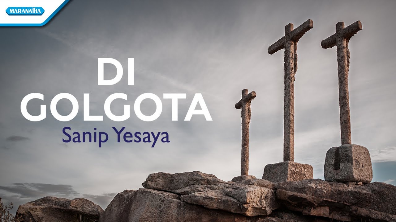 Di Golgota - Sanip Yesaya (with lyric)