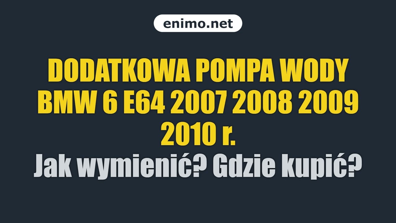 DODATKOWA POMPA WODY BMW 6 E64 2007 2008 2009 2010 r. Jak wymienić? Gdzie kupić?