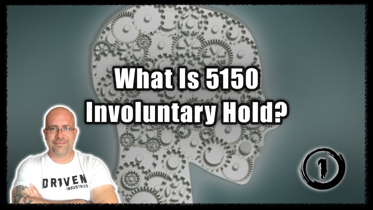 What Is 5150 Involuntary Hold?