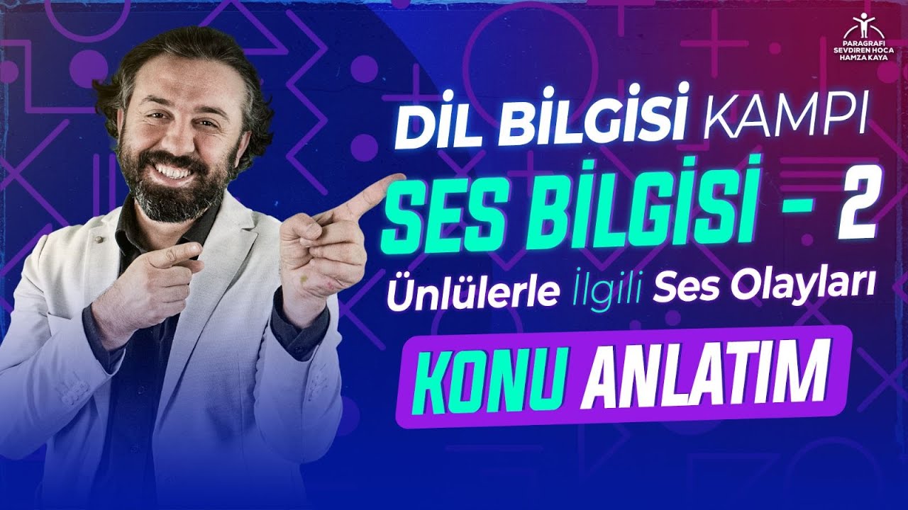 Dil Bilgisi Kampı | Ses Bilgisi 2 | Ünlülerle İlgili Ses Olayları | Konu Anlatımı | Hamza Kaya
