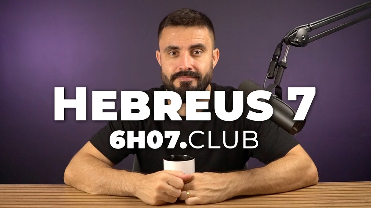 HEBREUS 7 | Vai na Bíblia #6h07club