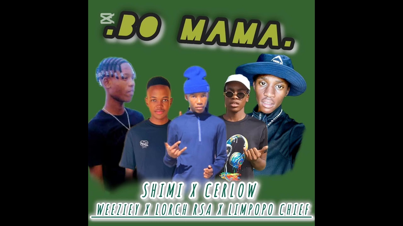 Bo Mama _-_ Shimi x Cerlow x Weeziey x Lorch Rsa x Limpopo Chief