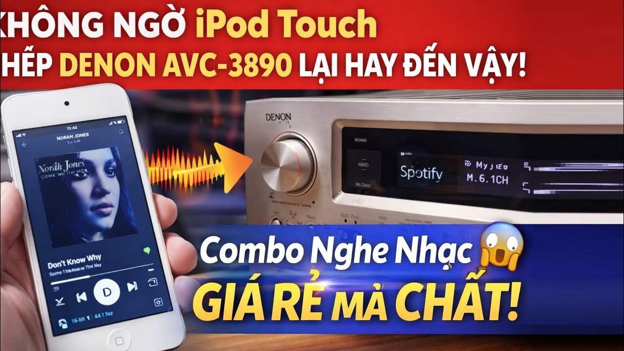  Không Ngờ iPod Touch Ghép Denon AVC-3890 Lại Hay Đến Vậy – Combo Nghe Nhạc Giá Rẻ Mà Chất