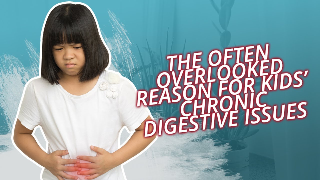 The Often-Overlooked Reason For Kids&rsquo; Chronic Digestive Issues