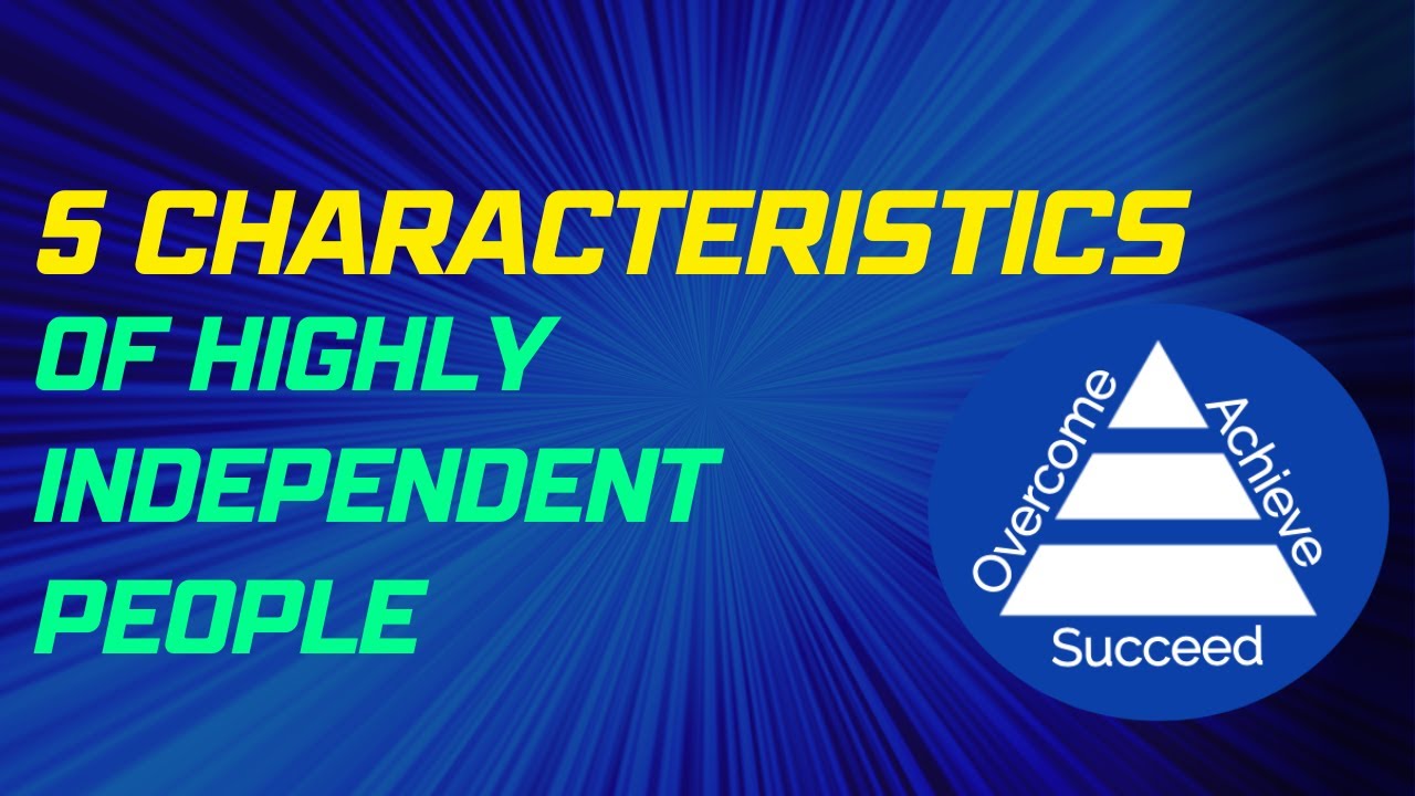 5 Characteristics Of Highly Independent People