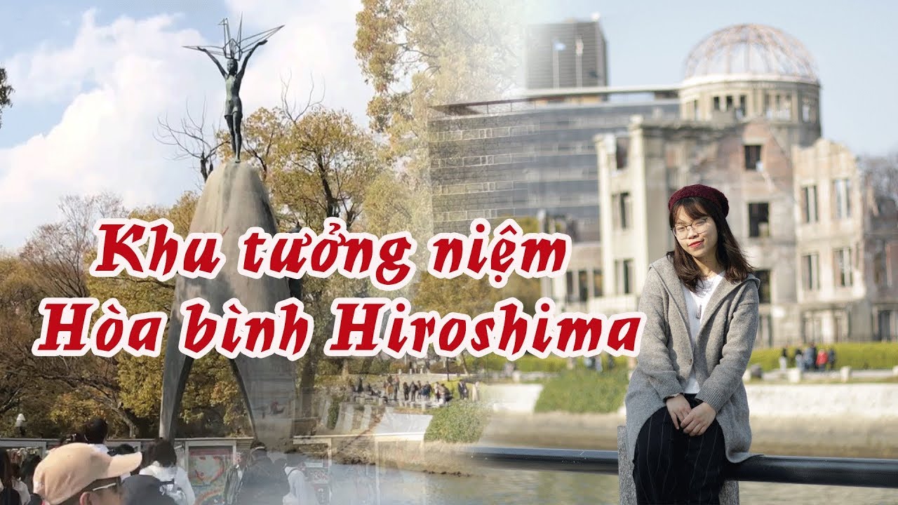 Hiroshima - Nơi Bị N&eacute;m Bom Nguy&ecirc;n Tử Giờ Ra Sao? Kh&aacute;m Ph&aacute; Nhật Bản