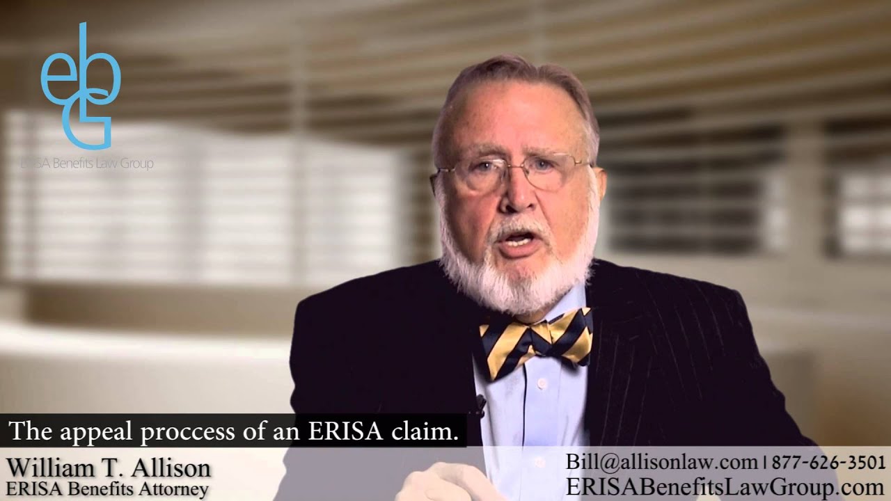 What does the ERISA Appeals Process look like? Explained by ERISA benefits Attorney, Bill Allison.