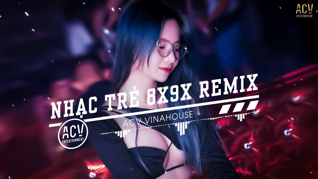 Nhạc Trẻ Remix 8x 9x Đầu Đời Gây Nghiện Hiện Nay - LK Nhạc Trẻ Remix 8x 9x Hay Bất Hủ