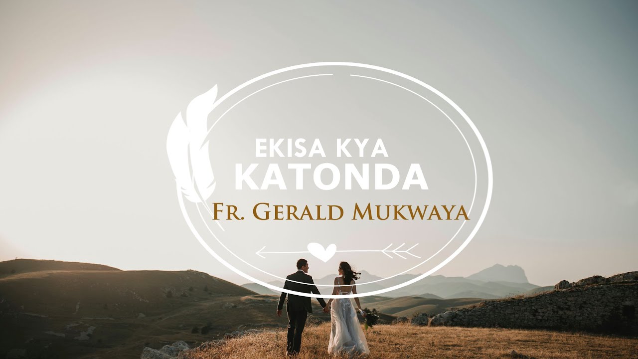 Ekisa Kya Katonda | Fr. Gerald Mukwaya (MTO 403)