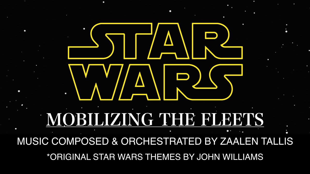 STAR WARS 'MOBILIZING THE FLEETS' - MUSIC BY ZAALEN TALLIS