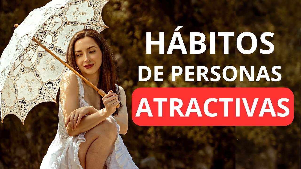 10 Poderosos HÁBITOS de Personas Altamente ATRACTIVAS
