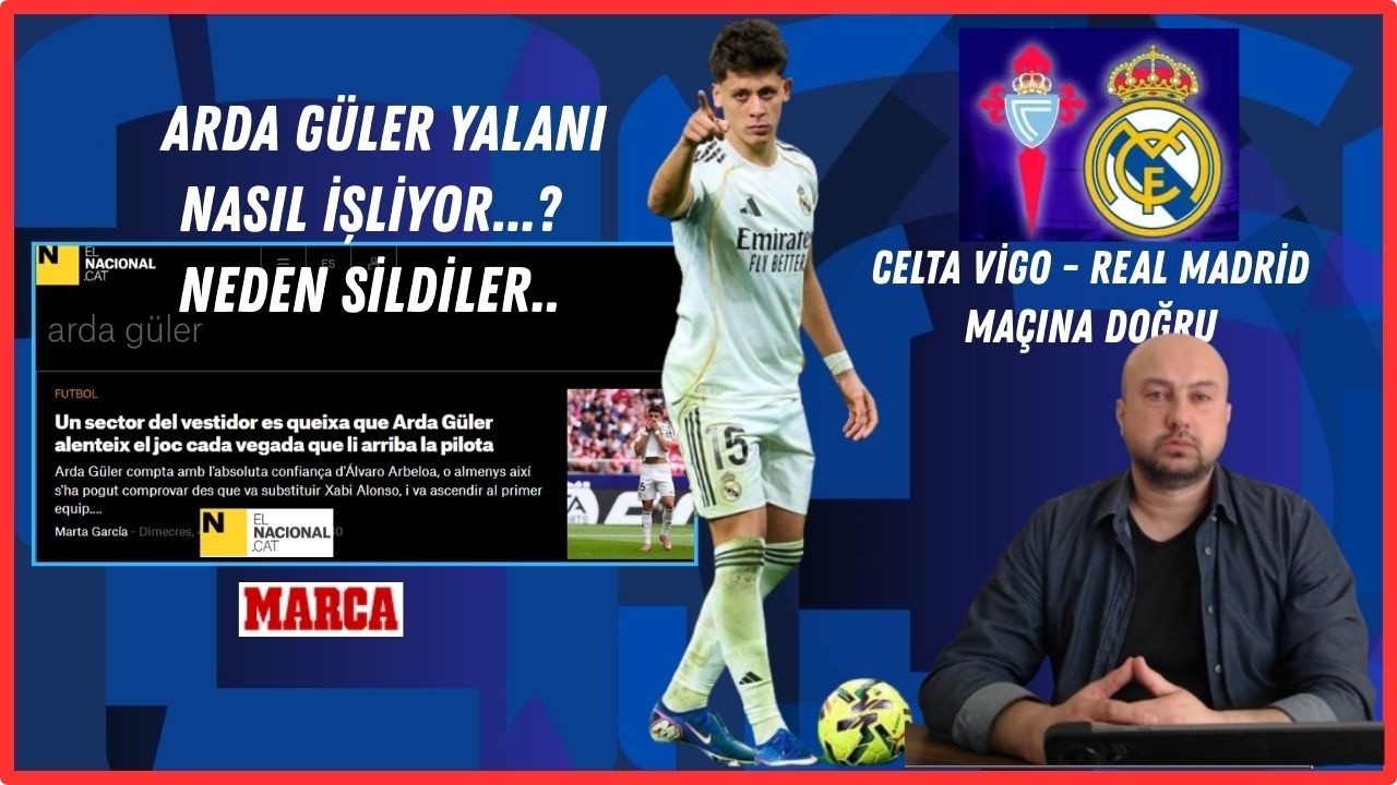 Arda Güler Yalan Haberi Nasıl Silindi Celta Vigo - Real Madrid İspanya Basını La Liga Maç Yorum